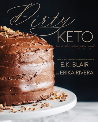 Dirty Keto: How to Cheat Without Getting Caught - Blair, E K, and Rivera, Erika