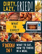 Dirty, Lazy, Fried! [5 books in 1]: What to Expect, What to Eat, How to Thrive in a Meal