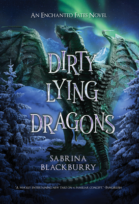 Dirty Lying Dragons: An Enchanted Fates Novel - Blackburry, Sabrina