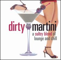 Dirty Martini: A Sultry Blend Of Lounge And Chill - Various Artists