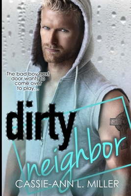 Dirty Neighbor - Miller, Cassie-Ann L