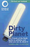 Dirty Planet: The Friends of the Earth Guide to Pollution and What You Can Do about It