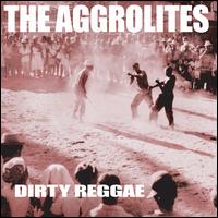 Dirty Reggae - The Aggrolites