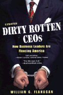 Dirty Rotten Ceos: How Business Leaders Are Fleecing America - Flanagan, William G