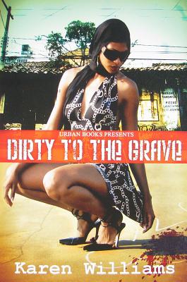 Dirty to the Grave - Williams, Karen P