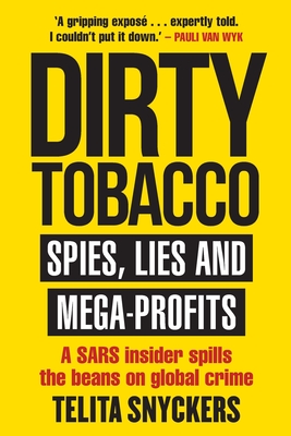 Dirty Tobacco: Spies, Lies and Mega-Profits - Snyckers, Telita