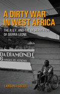Dirty War in West Africa: The R.U.F. and the Destruction of Sierra Leone