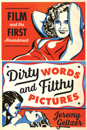 Dirty Words and Filthy Pictures: Film and the First Amendment