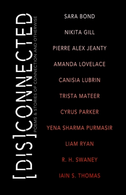 [Dis]Connected Volume 1: Poems & Stories of Connection and Otherwise - Halket, Michelle (Editor), and Gill, Nikita, and Lovelace, Amanda