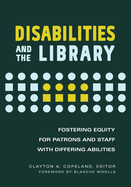 Disabilities and the Library: Fostering Equity for Patrons and Staff with Differing Abilities