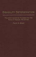 Disability Determination: The Administrative Process and the Role of Medical Personnel