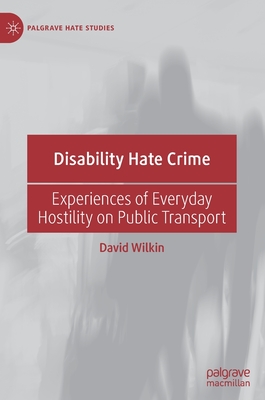 Disability Hate Crime: Experiences of Everyday Hostility on Public Transport - Wilkin, David