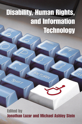 Disability, Human Rights, and Information Technology - Lazar, Jonathan, Dr. (Editor), and Stein, Michael Ashley (Editor)