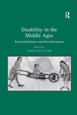 Disability in the Middle Ages: Reconsiderations and Reverberations - Eyler, Joshua R. (Editor)