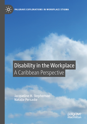 Disability in the Workplace: A Caribbean Perspective - Stephenson, Jacqueline H., and Persadie, Natalie