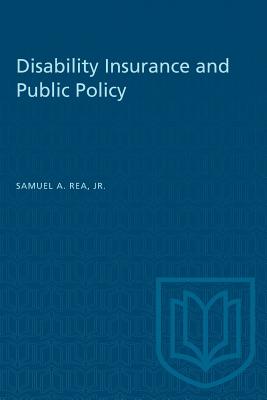 Disability Insurance and Public Policy - Rea, Samuel A, Jr.