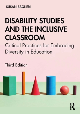 Disability Studies and the Inclusive Classroom: Critical Practices for Embracing Diversity in Education - Baglieri, Susan