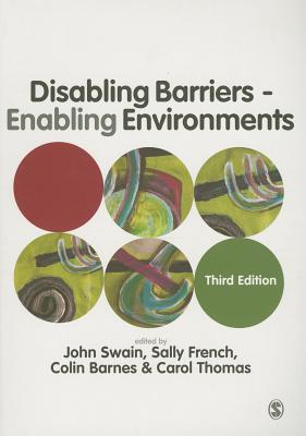 Disabling Barriers - Enabling Environments - Swain, John (Editor), and French, Sally (Editor), and Barnes, Colin (Editor)