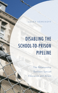 Disabling the School-to-Prison Pipeline: The Relationship Between Special Education and Arrest