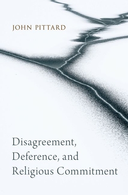 Disagreement, Deference, and Religious Commitment - Pittard, John