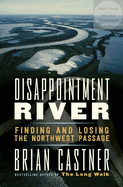 Disappointment River: Finding and Losing the Northwest Passage