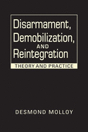 Disarmament, Demobilization, and Reintegration: Theory and Practice