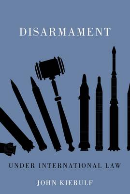 Disarmament: Under International Law - Kierulf, John