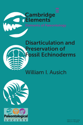 Disarticulation and Preservation of Fossil Echinoderms: Recognition of Ecological-Time Information in the Echinoderm Fossil Record - Ausich, William I.