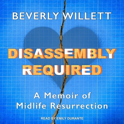 Disassembly Required: A Memoir of Midlife Resurrection - Durante, Emily (Read by), and Willett, Beverly