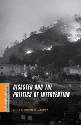 Disaster and the Politics of Intervention - Lakoff, Andrew (Editor)