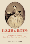 Disaster and Triumph: Sacramento Women, Gold Rush Through the Civil War