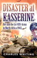 Disaster at Kasserine: Ike and the 1st (Us) Army in North Africa 1943