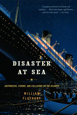 Disaster at Sea: Shipwrecks, Storms, and Collisions on the Atlantic - Flayhart, William Henry