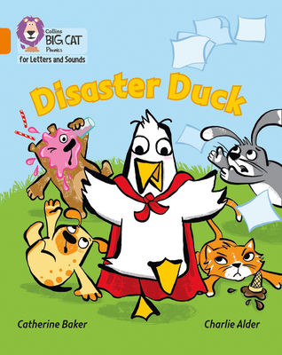 Disaster Duck: Band 06/Orange - Baker, Catherine, and Collins Big Cat (Prepared for publication by)