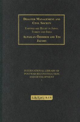 Disaster Management and Civil Society: Earthquake Relief in Japan, Turkey and India - Ozerdem, Alpaslan, and Jacoby, Tim