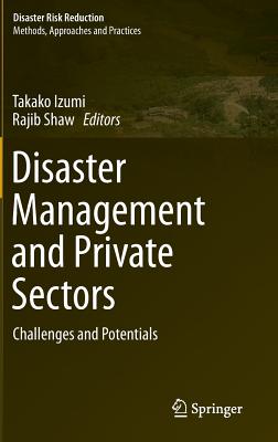 Disaster Management and Private Sectors: Challenges and Potentials - Izumi, Takako (Editor), and Shaw, Rajib (Editor)