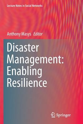Disaster Management: Enabling Resilience - Masys, Anthony (Editor)