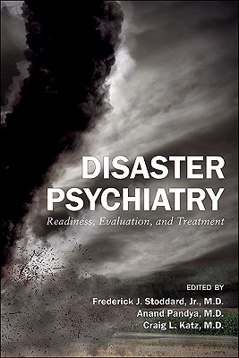 Disaster Psychiatry: Readiness, Evaluation, and Treatment - Stoddard, Frederick J, and Pandya, Anand, and Katz, Craig L