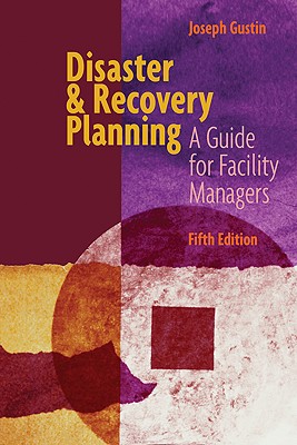 Disaster & Recovery Planning: A Guide for Facility Managers - Gustin, Joseph F
