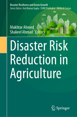 Disaster Risk Reduction in Agriculture - Ahmed, Mukhtar (Editor), and Ahmad, Shakeel (Editor)