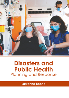 Disasters and Public Health: Planning and Response - Boone, Lawanna (Editor)