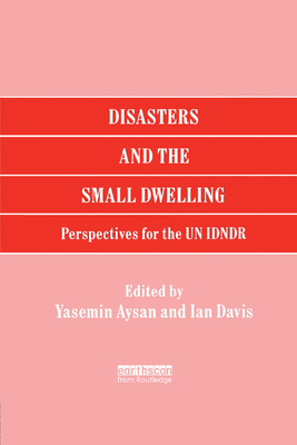 Disasters and the Small Dwelling: Perspectives for the UN IDNDR - Aysan, Yasemin, and Davis, Ian (Editor)