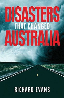 Disasters That Changed Australia - Evans, Richard