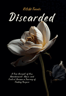 Discarded: A True Account of How Abandonment, Abuse, and Control Became a Journey of Finding Purpose