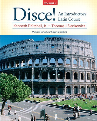 Disce! an Introductory Latin Course, Volume 1 - Kitchell, Kenneth, and Sienkewicz, Thomas