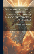 Discernimiento De Los Espritus, Para Gobernar Rectamente Las Acciones Propias Y Las De Otros: Obra Muy til Especialmente A Los Directores De Las Almas