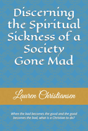 Discerning the Spiritual Sickness of a Society Gone Mad