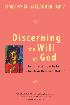 Discerning the Will of God: An Ignatian Guide to Christian Decision Making - Gallagher, Timothy M