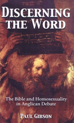 Discerning the Word: The Bible and Homosexuality in Anglican Debate - Gibson, Paul