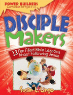 Disciple Makers: 13 Fun Filled Bible Lessons about Following Jesus - Lingo, Susan L